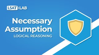 Necessary Assumption | LSAT Logical Reasoning