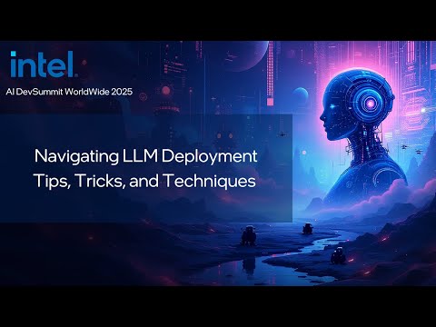 Navigating LLM Deployment Tips, Tricks, and Techniques | Intel AI DevSummit 2025 | Intel Software