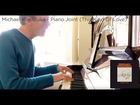 Piano Joint This Kind Of Love - Michael Kiwanuka