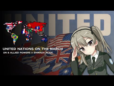 "United Nations on the March"|| UN & Allied powers x Commander shimada alice