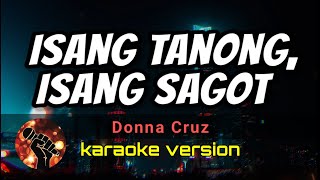 ISANG TANONG, ISANG SAGOT - DONNA CRUZ (karaoke version)