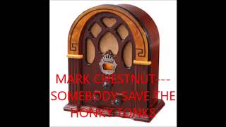 MARK CHESTNUT   SOMEBODY SAVE THE HONKY TONKS