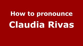 How to pronounce Claudia Rivas