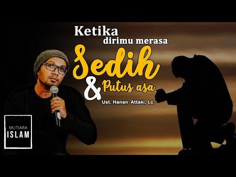 Ketika Dirimu Merasa Sedih dan Putus Asa | Ust. Hanan Attaki, Lc