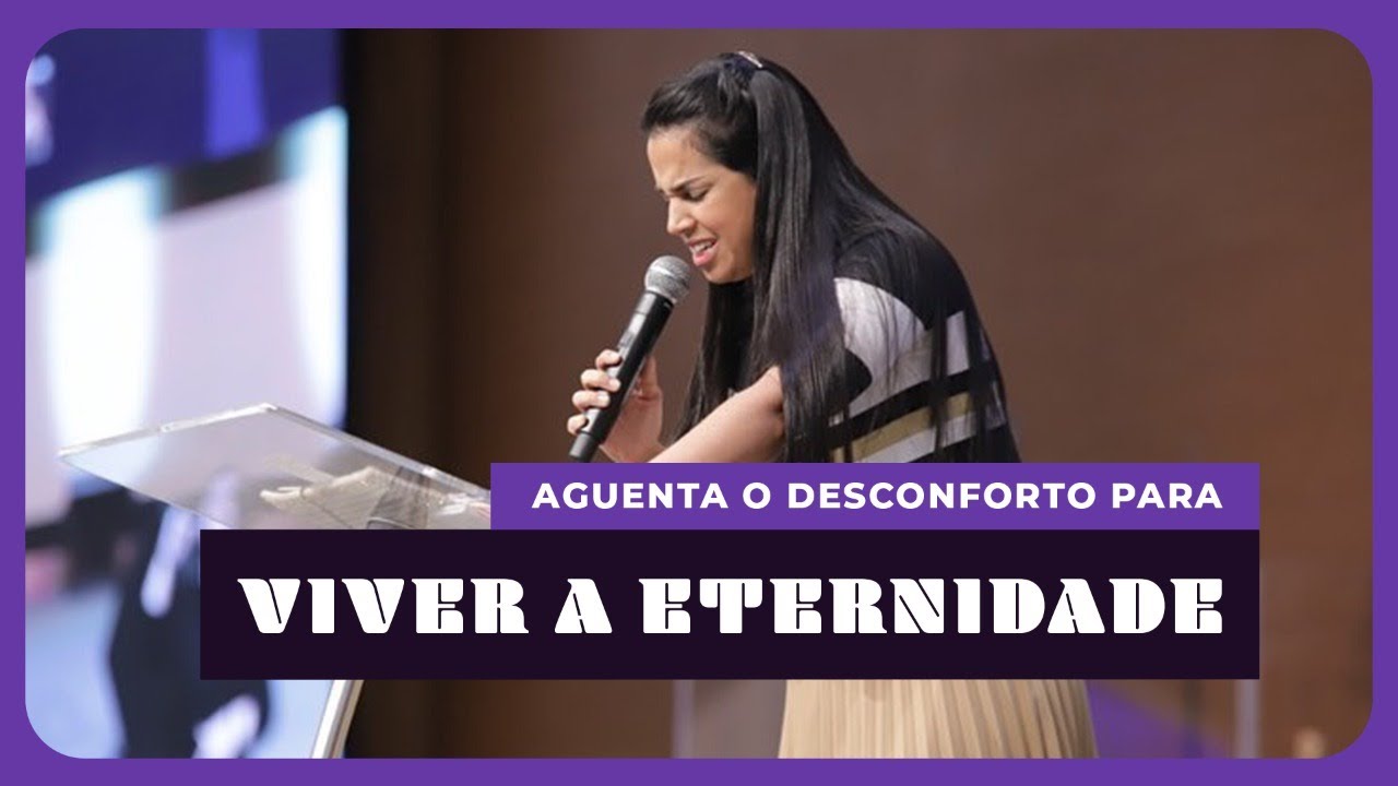 AGUENTA O DESCONFORTO PARA VIVER A ETERNIDADE I Camila Barros