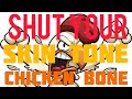 Shut Your Skin Tone Chicken Bone