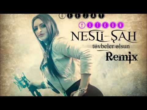 NESLI-SAH.-TÖVBELER OLSUN 2012(Dj Yutkun Remix).mp4
