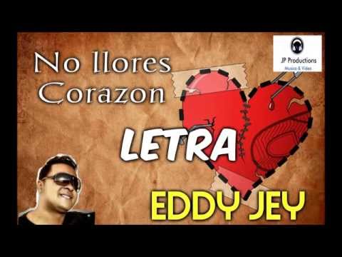 No llores Corazon  (Letra) Eddy Jey