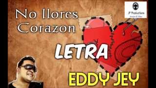 No llores Corazon  (Letra) Eddy Jey