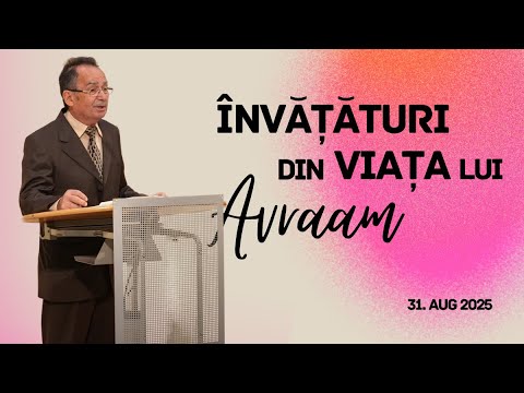 Învățături din viața lui Avraam - Ghiță Câmpean | Betania Sibiu | 31 August 2025