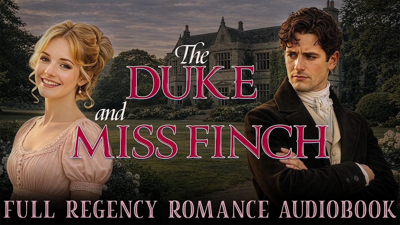 The Duke and Miss Finch | Regency Romance Audiobook | Full Historical Romance
