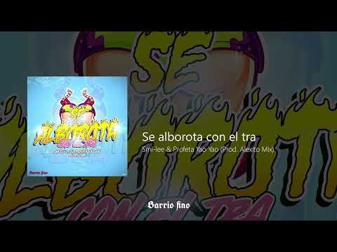 Se alborota con el Tra - Smi-Lee y @ProfetaYaoYao  (Prod. Dj Alexito Mix  )