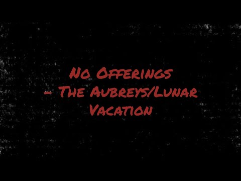 No Offerings - The Aubreys/Lunar Vacation (Unoffical music video)