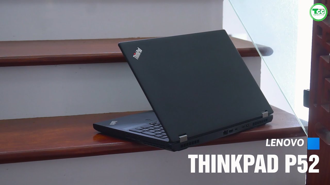Laptop Cũ Lenovo Thinkpad P52| Core i7 – 8750H/ Ram 16GB DDR4/ SSD 512GB /15.6″ FHD/ Nvidia Quadro P3200