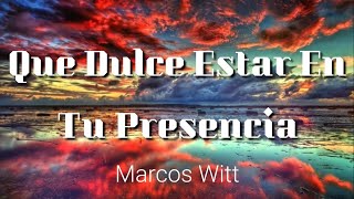 QUE DULCE ESTAR EN TU PRESENCIA - Marcos Witt | Letra