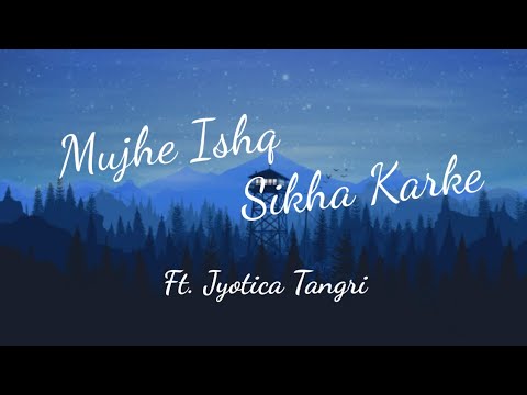 Mujhe ishq sikha karke | ghost | Jyotica Tangri | Lyrics by sanjeev ajay | Lyrics video