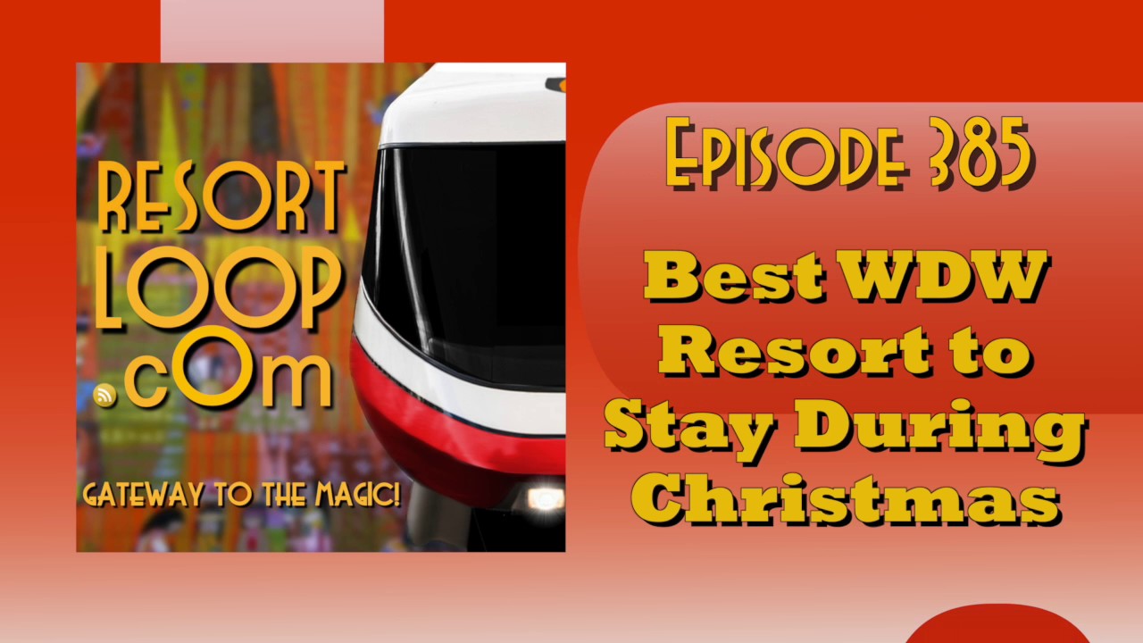 ResortLoop.com Episode 385 - Best WDW Resort To Stay During Christmas