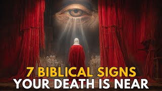 If These 7 Signs Are Happening… Your Death May Be Near: God Is Warning You | Biblical Wisdom