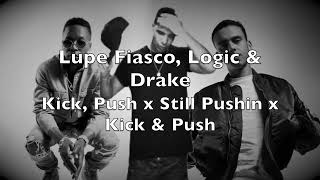 Lupe Fiasco, Logic &amp; Drake - Kick, Push x Still Pushin x Kick &amp; Push