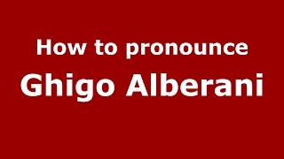 How to pronounce Ghigo Alberani