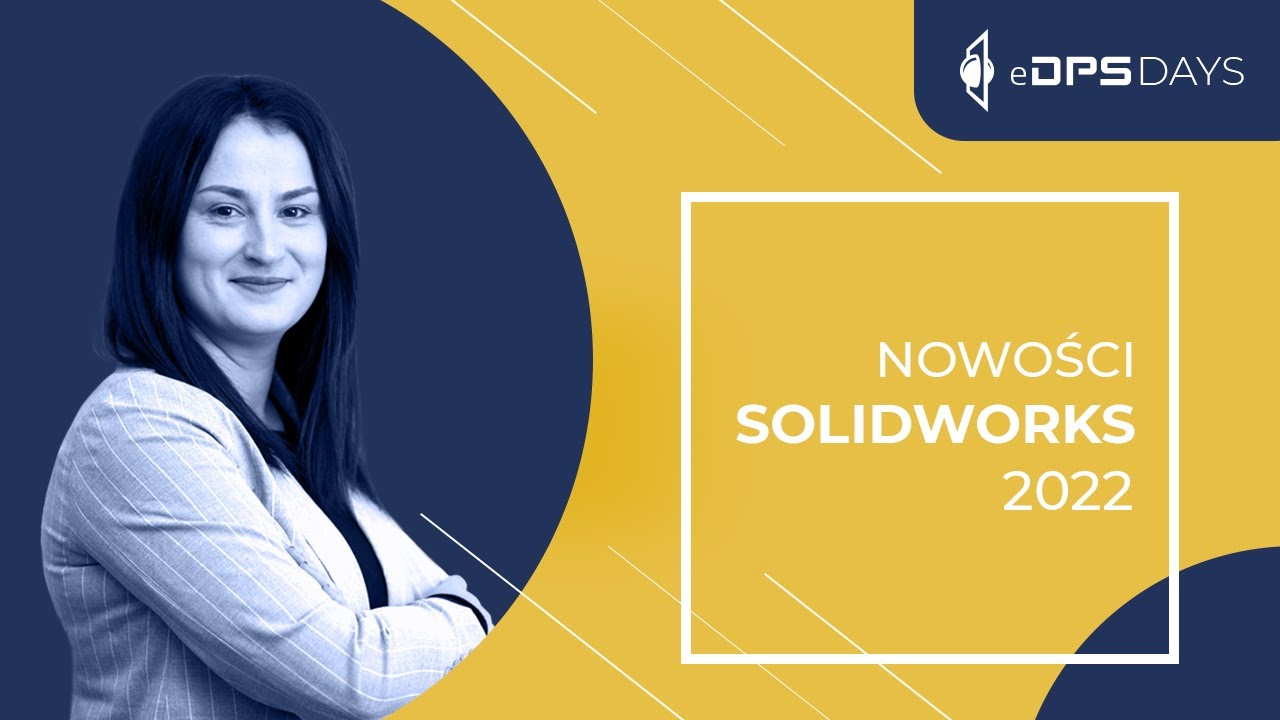 Nowości SOLIDWORKS 2022 | eDPS Days 2021