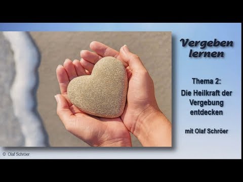 Vergeben Lernen - 2. Die Heilkraft der Vergebung Entdecken - Olaf Schröer