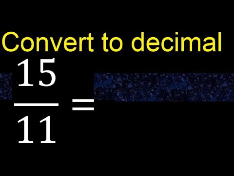 Convert 15/11 to decimal . How To Convert Fractions to Decimals