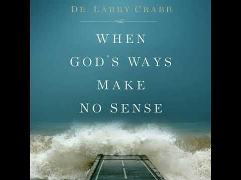 When God's Ways Make No Sense - Larry Crabb