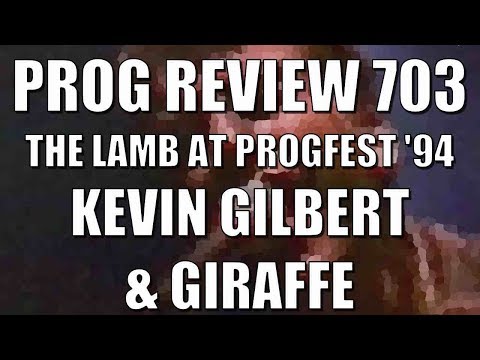 Prog Review 703 - The Lamb at ProgFest 94 - Kevin Gilbert & Giraffe