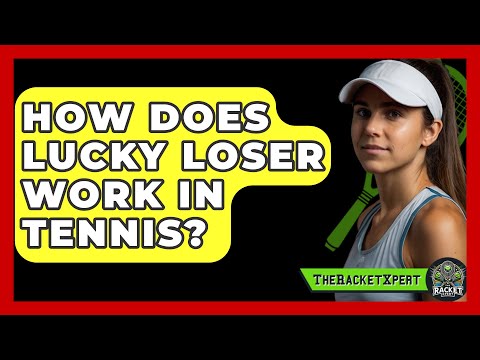 How Does Lucky Loser Work In Tennis? - The Racket Xpert