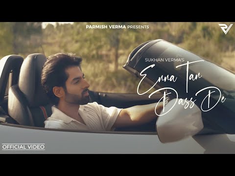 Enna Tan Dass De: Sukhan Verma (Official Video) | Shekh | Parmish Verma Films