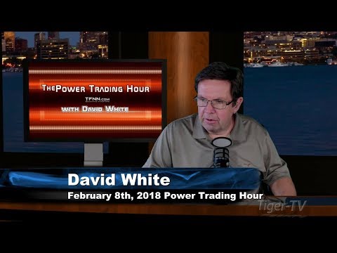 February 8th Power Trading Hour with David White on TFNN - 2018