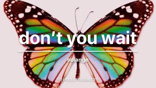 don’t you wait - solange (l y r i c s)