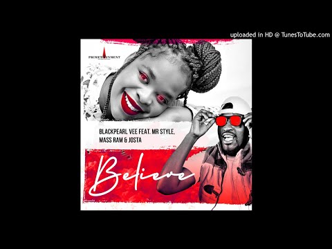 BlackPearl Vee -Believe(feat Mr Style,Mass Ram & Josta)