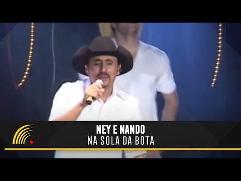 Ney & Nando - Na Sola Da Bota - Balada Sertaneja "Tira o Pé Do Chão"