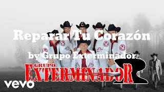 Grupo Exterminador - Reparar Tu Corazón (AUDIO)
