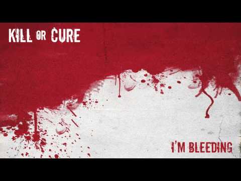Kill or Cure - I'm Bleeding