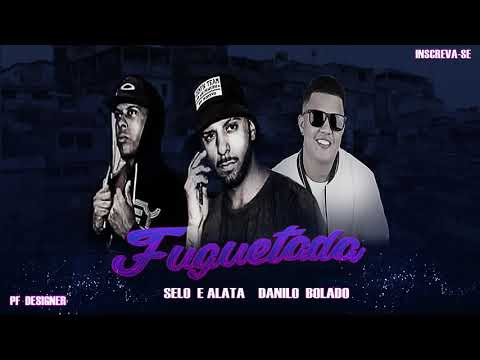 SELO E ALATA  DANILO BOLADO - FUGUETADA ( MUSICA NOVA )