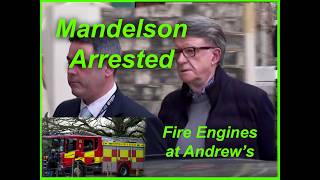 MANDELSON ARRESTED: FIRE ENGINES AT ANDREW'S HOME - NO CHARGES.