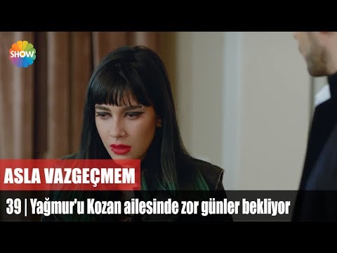 Yağmur'u Kozan ailesinde zor günler bekliyor | Asla Vazgeçmem 39.Bölüm