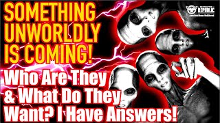 Something Unworldly IS Coming! Who Are They & What Do They Want? Lisa Haven Has Answers!