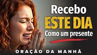 Senhor, Recebo Este Dia Como um Presente Teu | Oração de Entrega e Gratidão