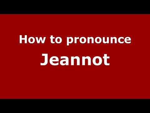 How to Pronounce Jeannot - PronounceNames.com