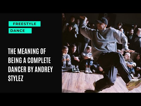 The meaning of being a complete freestyle dancer | Andrey Stylez