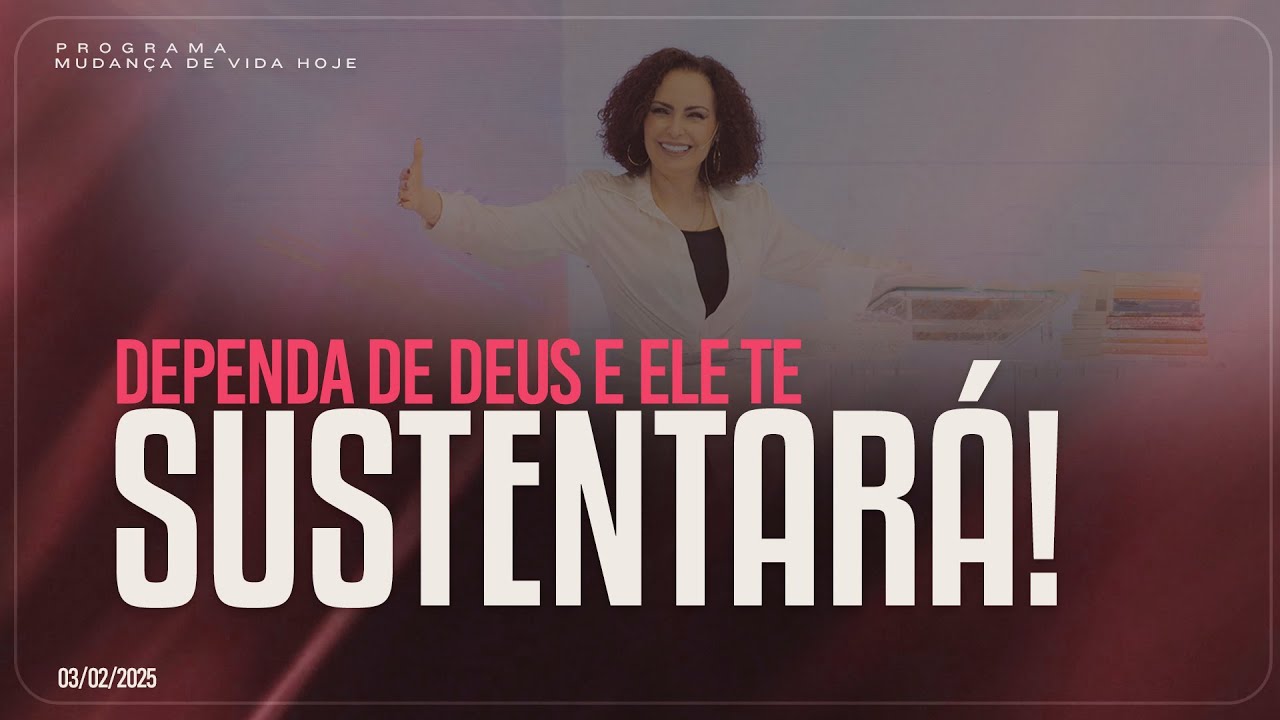 Dependa de Deus e Ele te sustentará | Mudança de Vida Hoje
