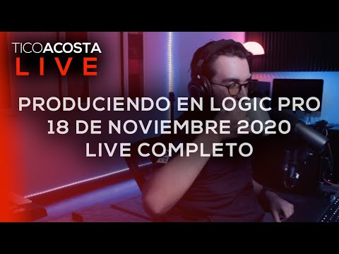 Produciendo En Logic Pro (18 De Noviembre 2020) | Tico Acosta LIVE