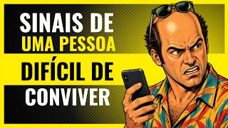 7 Sinais de que Você é uma Pessoa Difícil de Conviver (Segundo a Psicologia)