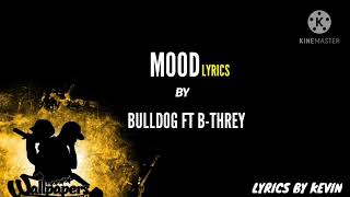 Mood by Bulldog ft B-threy (lyrics)