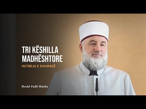HUTBE | Tri këshilla madhështore - Fadil Musliu