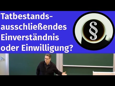 Tatbestandsausschließendes Einverständnis oder Einwilligung?